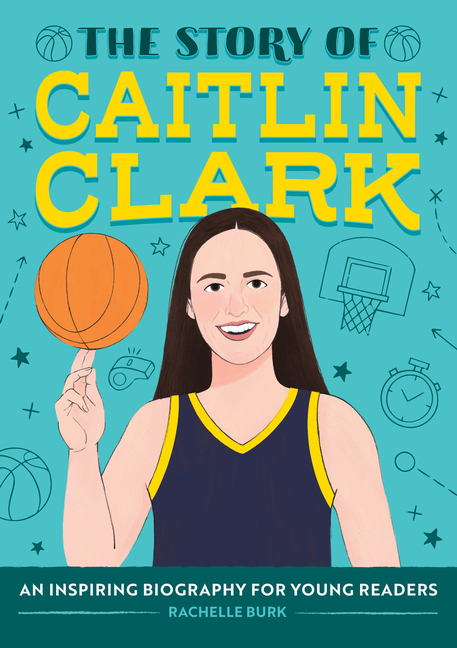 The Story of Caitlin Clark (The Story Of)
